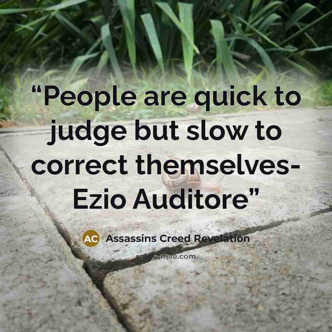 “People are quick to judge but slow to correct themselves- Ezio Auditore” quote by Assassins Creed Revelation