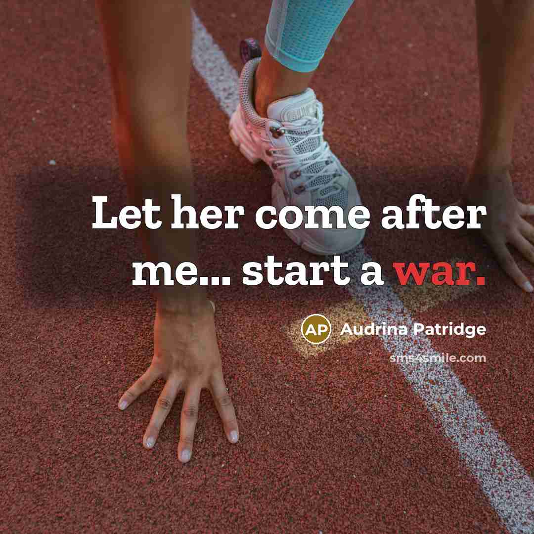 “Let her come after me... start a war.…” quote by Audrina Patridge