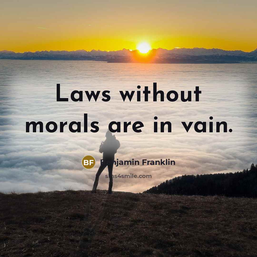 “Laws without morals are in vain.…” quote by Benjamin Franklin