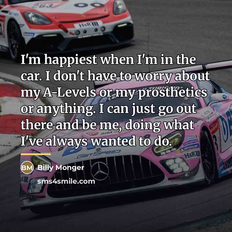 “I'm happiest when I'm in the car. I don't have…” quote by Billy Monger
