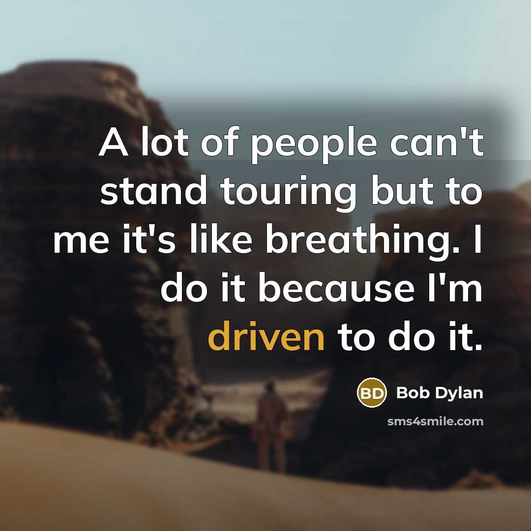 “A lot of people can't stand touring but to me…” quote by Bob Dylan
