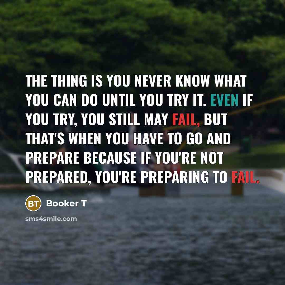 “The thing is you never know what you can do…” quote by Booker T