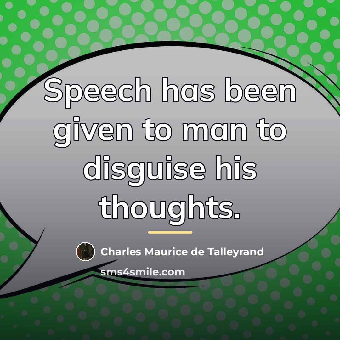 “Speech has been given to man to disguise his thoughts.…” quote by Charles Maurice de Talleyrand