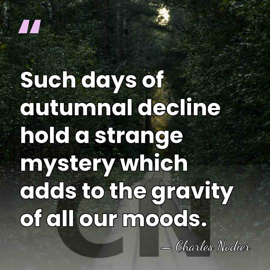 Such days of autumnal decline hold a strange mystery which adds to&hellip; - Charles Nodier