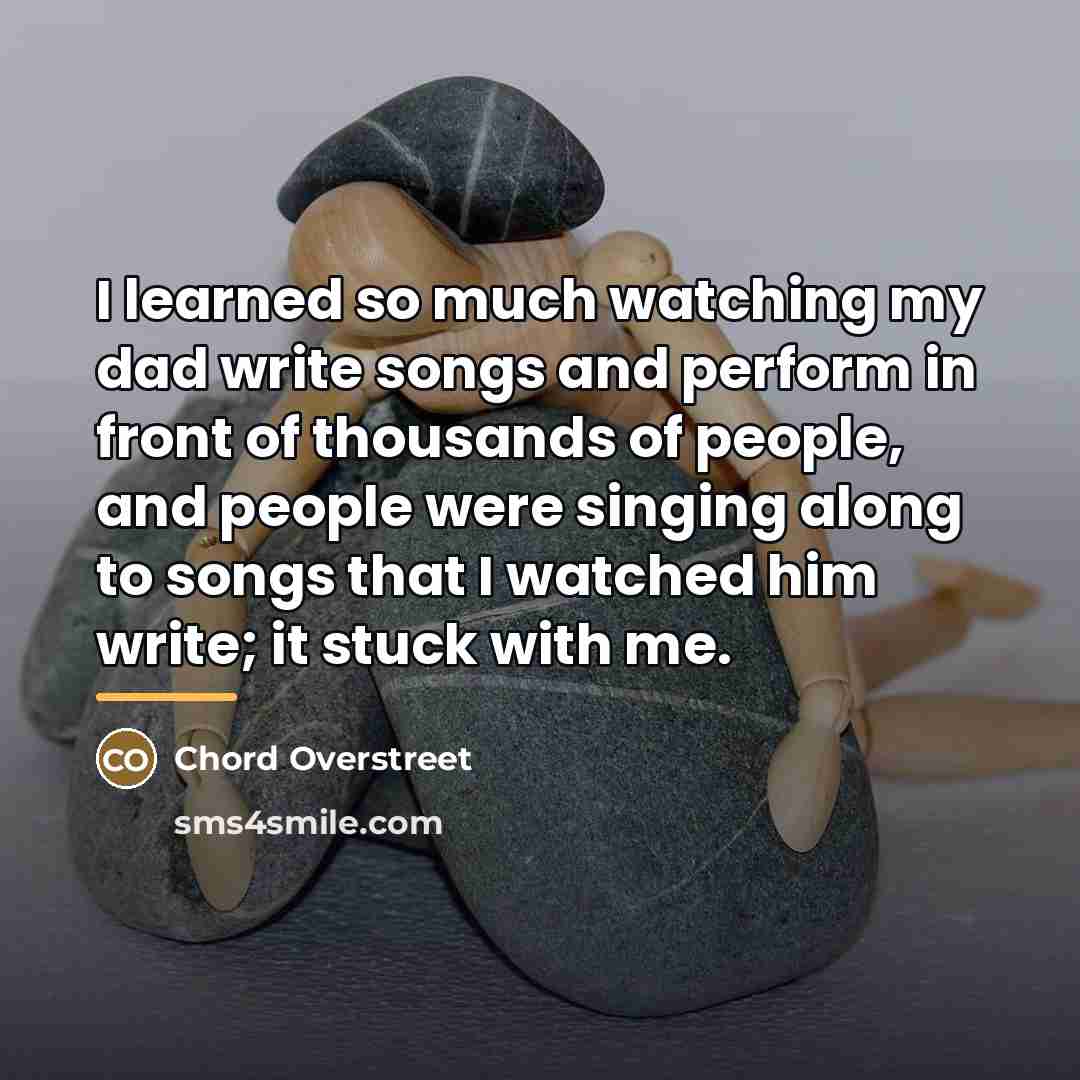 “I learned so much watching my dad write songs and…” quote by Chord Overstreet