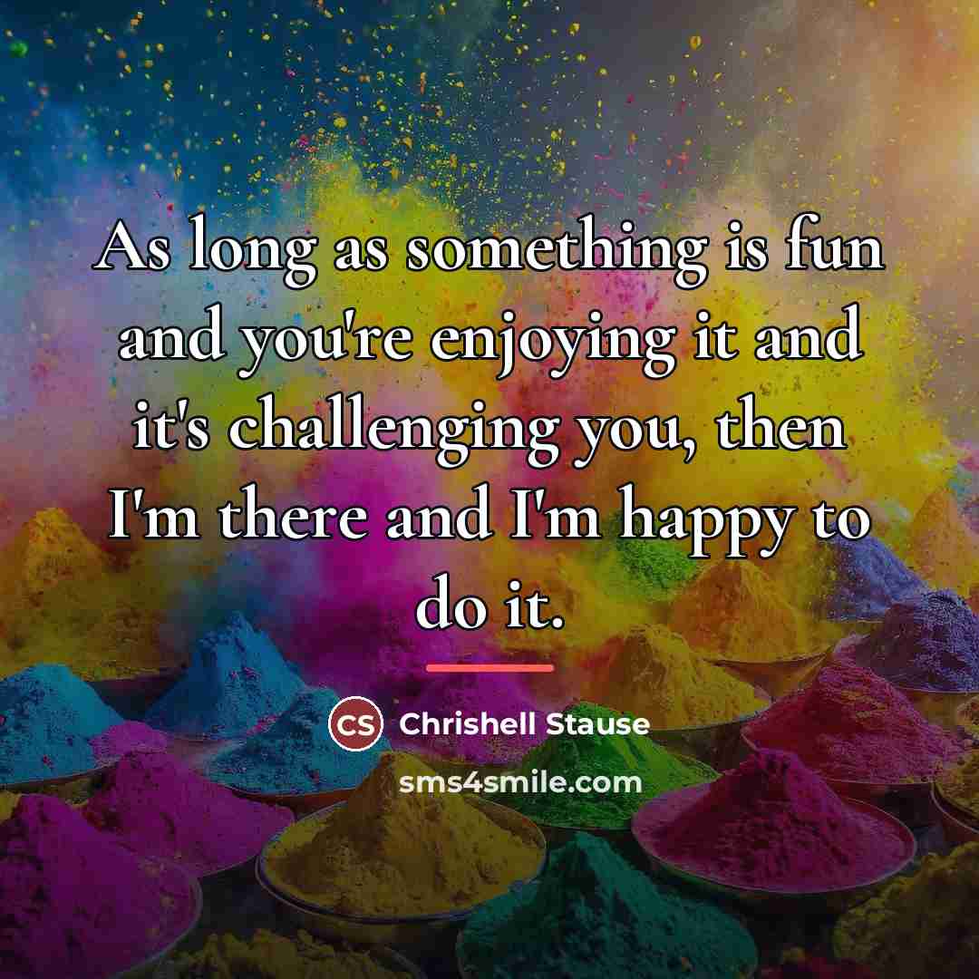 “As long as something is fun and you're enjoying it…” quote by Chrishell Stause