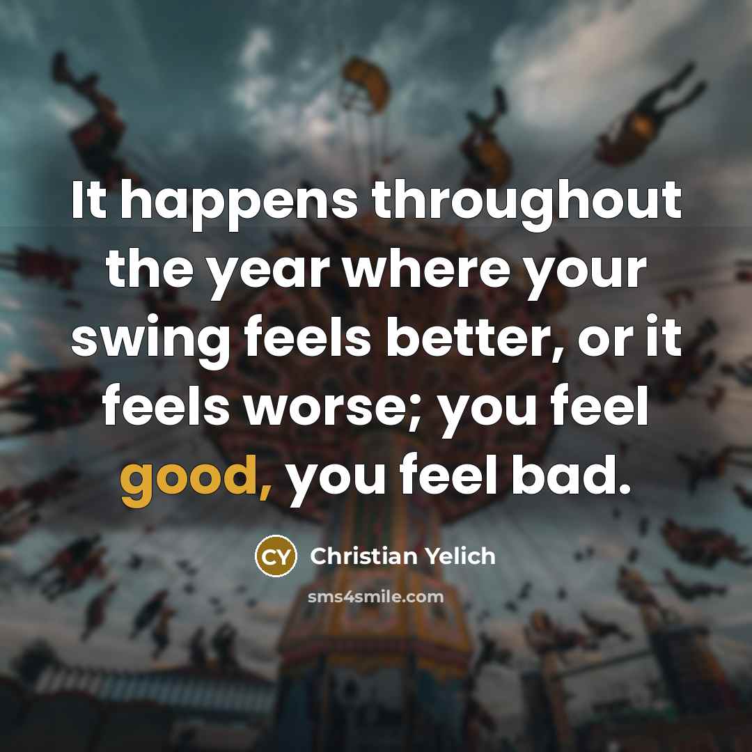 “It happens throughout the year where your swing feels better,…” quote by Christian Yelich