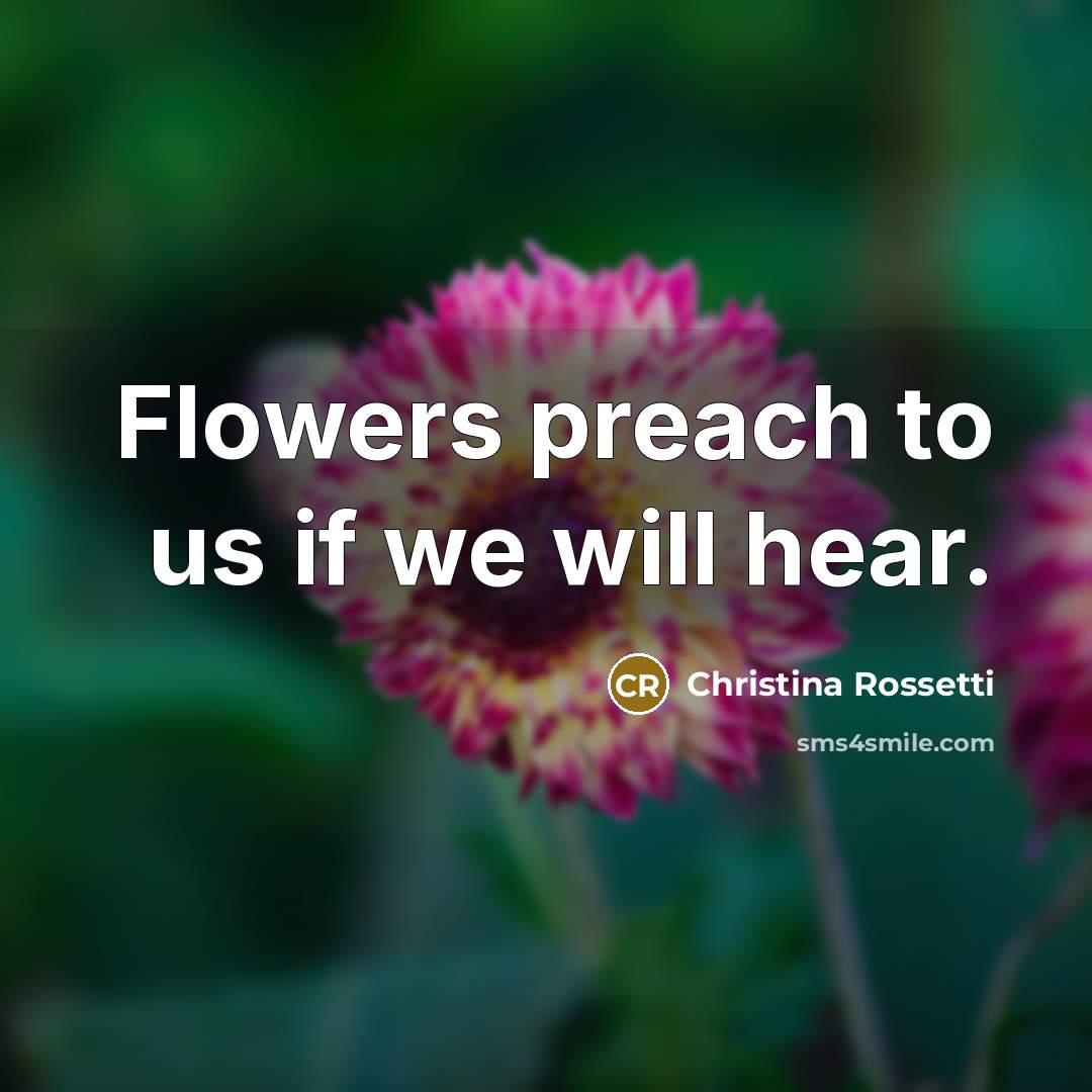 “Flowers preach to us if we will hear.…” quote by Christina Rossetti