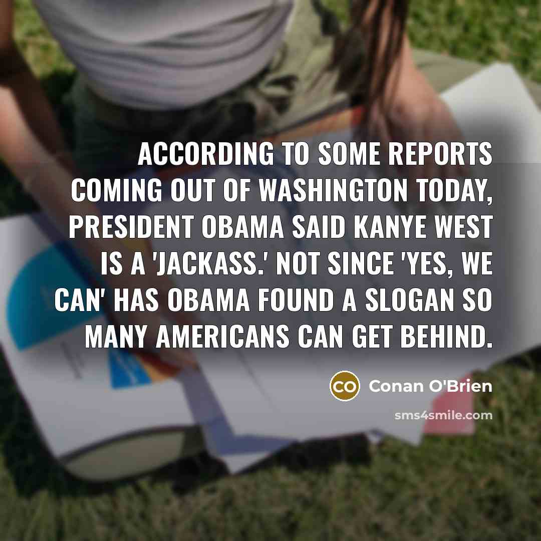 “According to some reports coming out of Washington today, President…” quote by Conan O'Brien