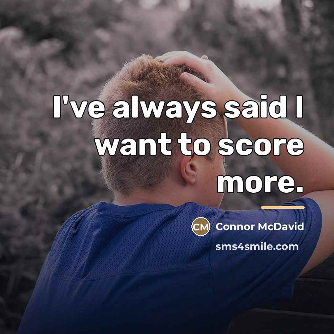 “I've always said I want to score more.…” quote by Connor McDavid