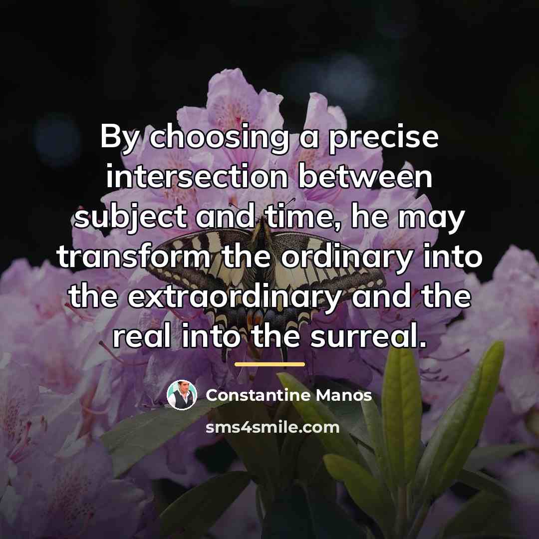 “By choosing a precise intersection between subject and time, he…” quote by Constantine Manos