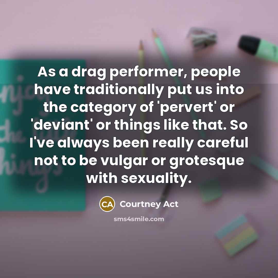 “As a drag performer, people have traditionally put us into…” quote by Courtney Act