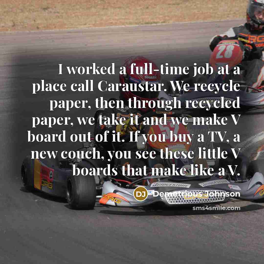“I worked a full-time job at a place call Caraustar.…” quote by Demetrious Johnson