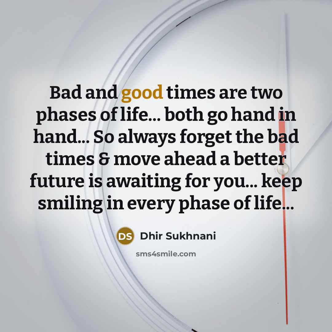 “Bad and good times are two phases of life... both…” quote by Dhir Sukhnani