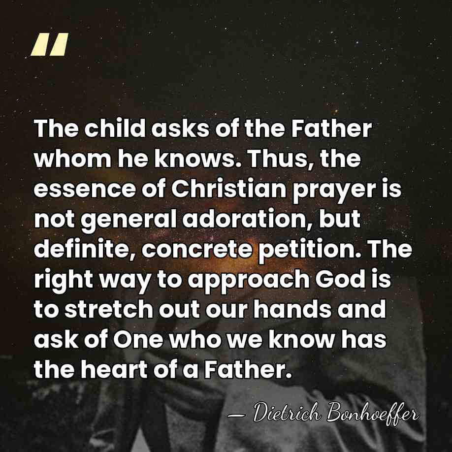 The child asks of the Father whom he knows. Thus, the essence&hellip; - Dietrich Bonhoeffer