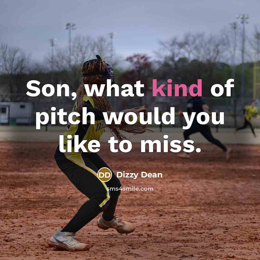 “Son, what kind of pitch would you like to miss.…” quote by Dizzy Dean