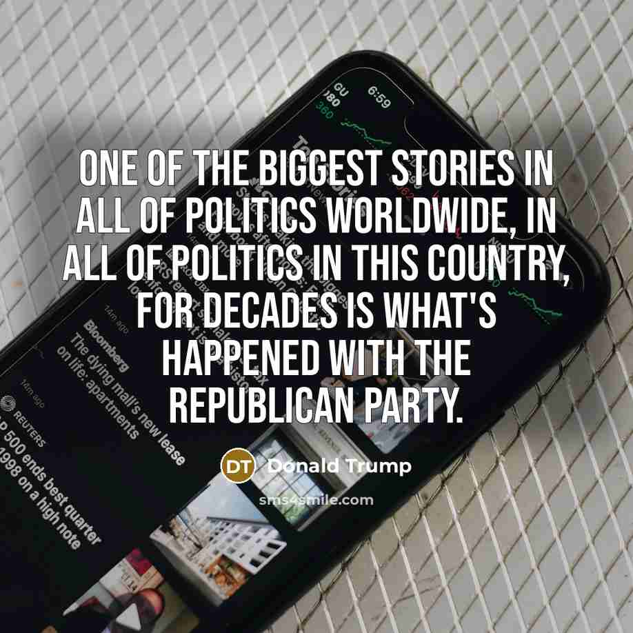“One of the biggest stories in all of politics worldwide,…” quote by Donald Trump