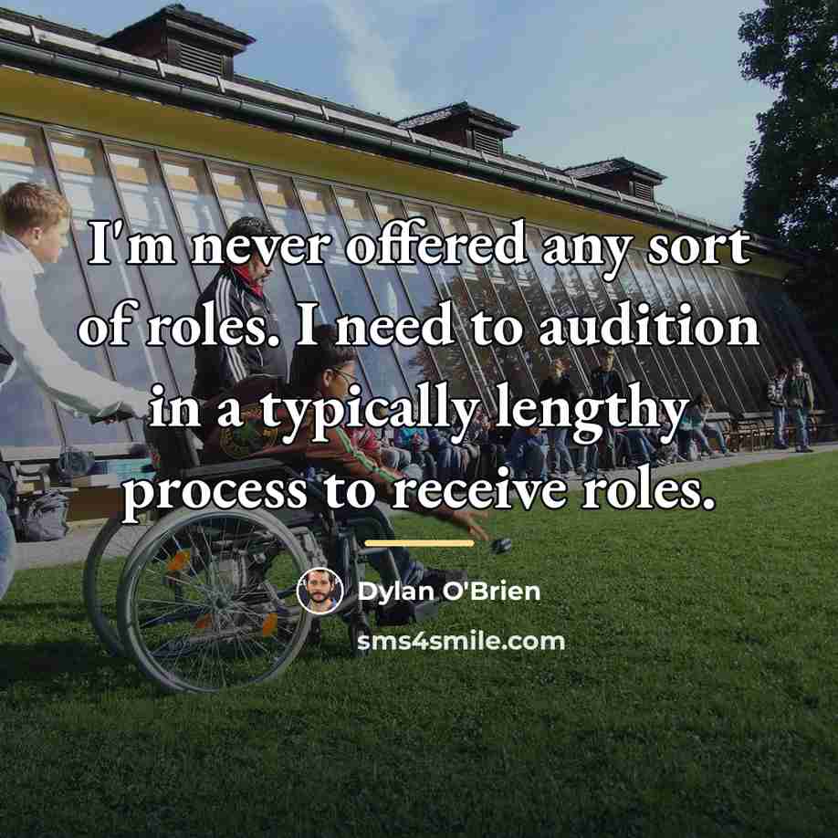 “I'm never offered any sort of roles. I need to…” quote by Dylan O'Brien