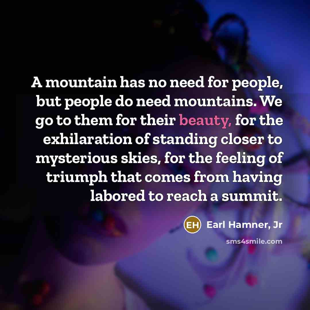 “A mountain has no need for people, but people do…” quote by Earl Hamner, Jr