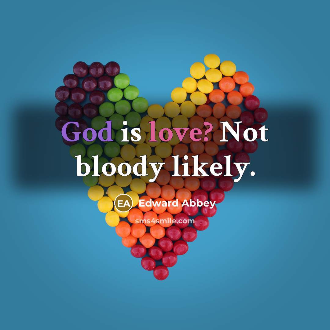 “God is love? Not bloody likely.…” quote by Edward Abbey