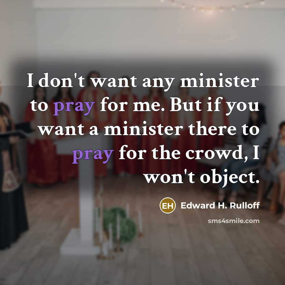 “I don't want any minister to pray for me. But…” quote by Edward H. Rulloff