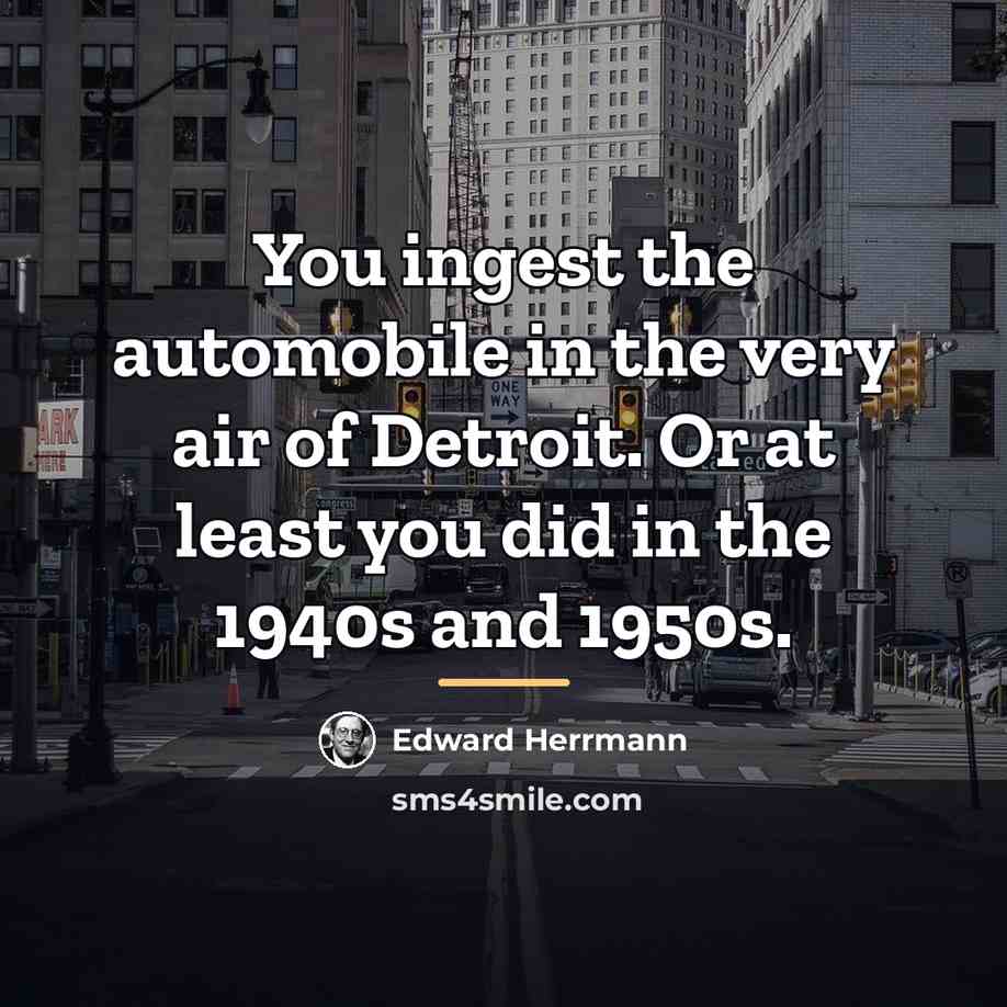 “You ingest the automobile in the very air of Detroit.…” quote by Edward Herrmann