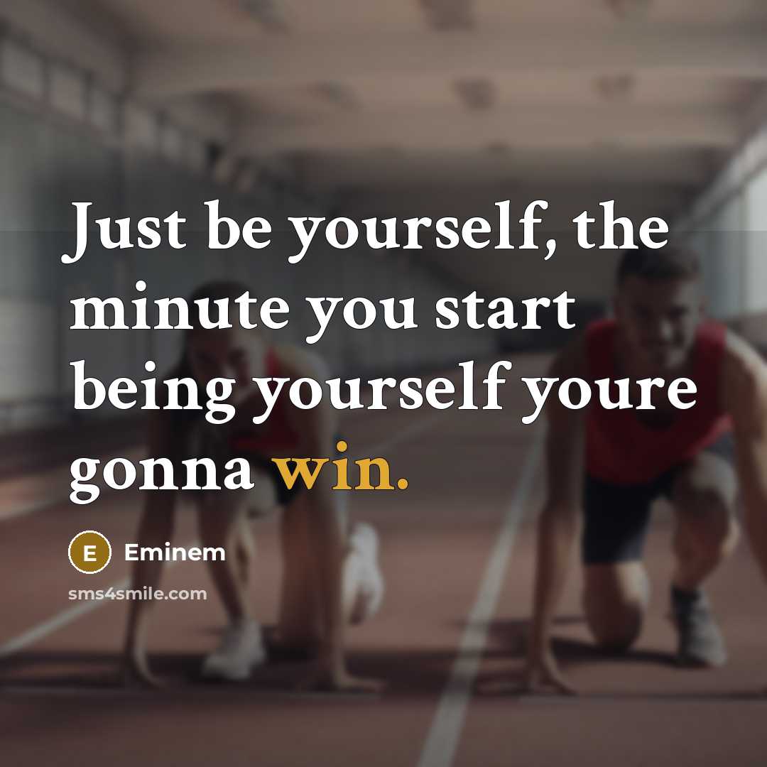 “Just be yourself, the minute you start being yourself youre…” quote by Eminem