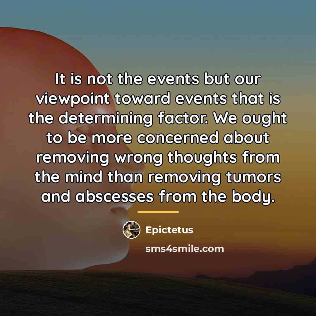 “It is not the events but our viewpoint toward events…” quote by Epictetus