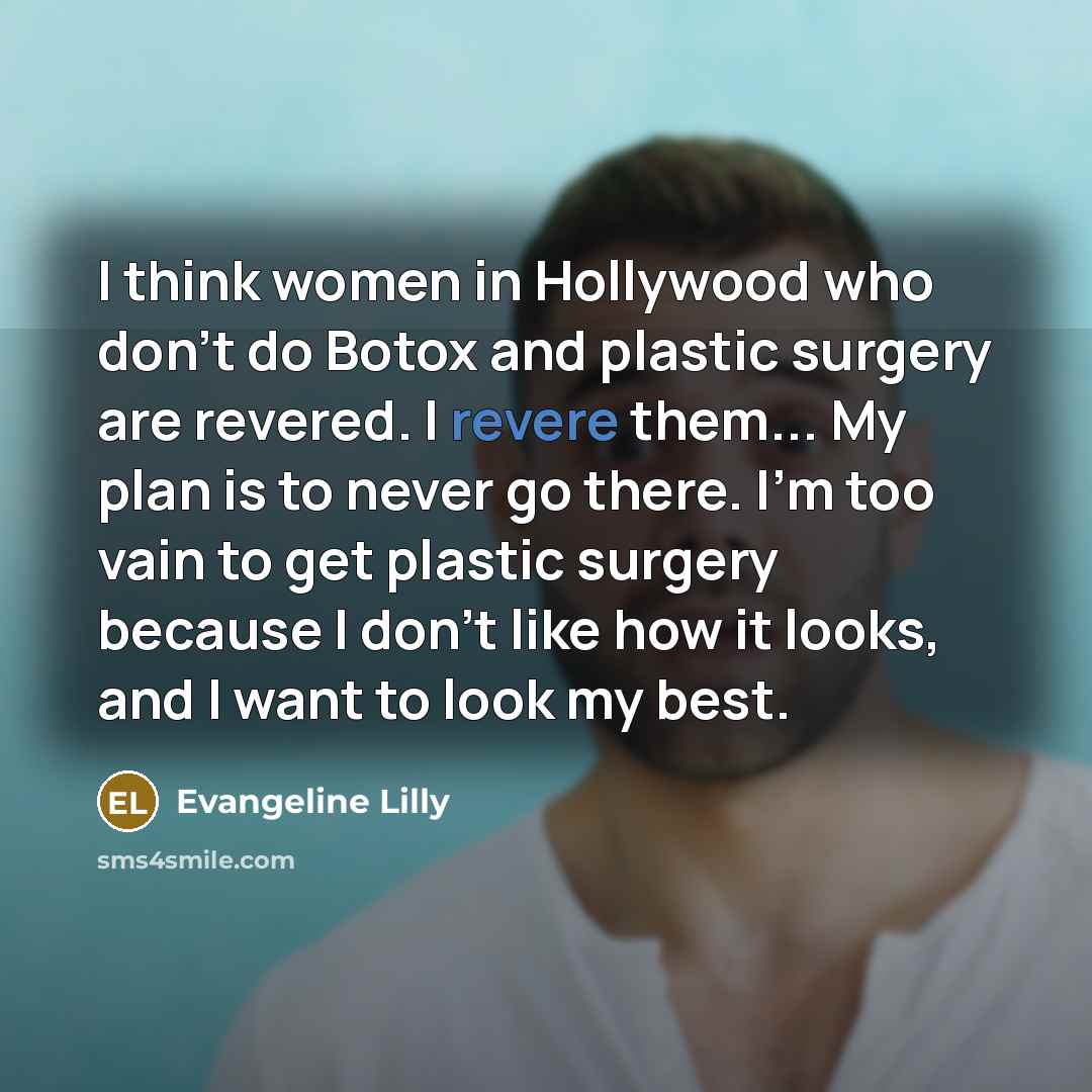 “I think women in Hollywood who don't do Botox and…” quote by Evangeline Lilly
