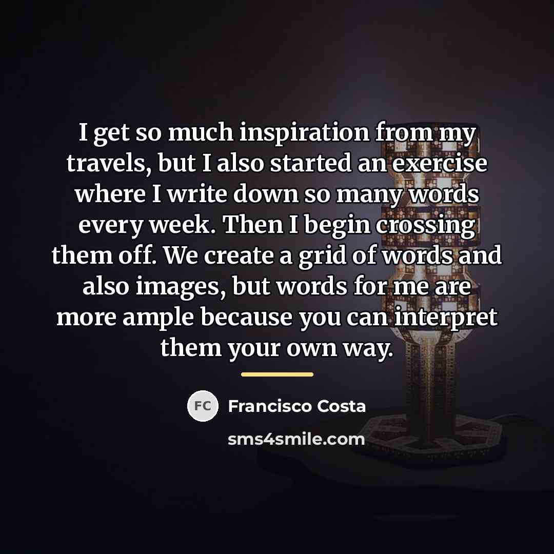 “I get so much inspiration from my travels, but I…” quote by Francisco Costa