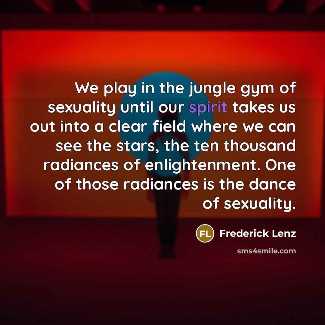 “We play in the jungle gym of sexuality until our…” quote by Frederick Lenz