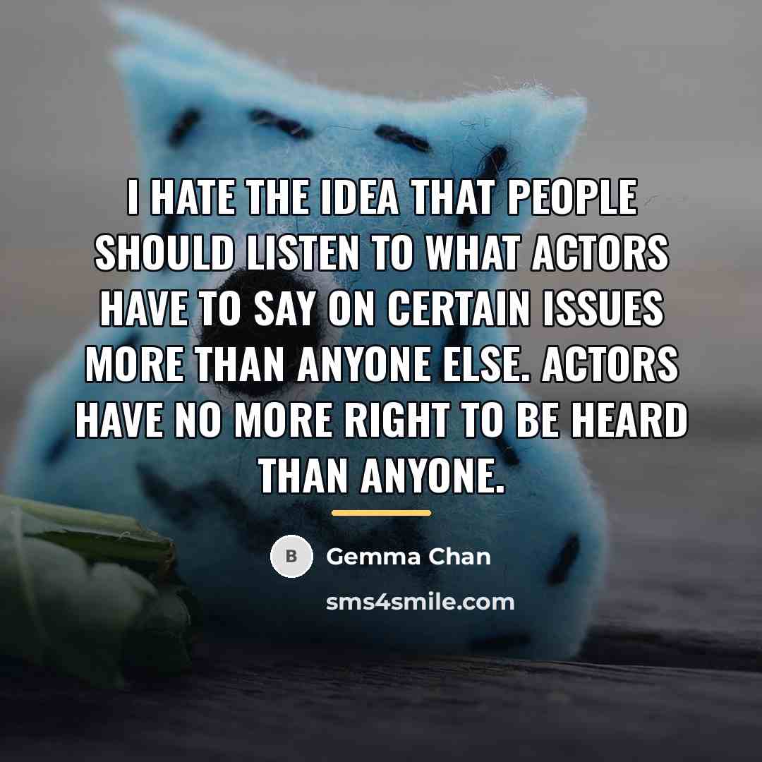 “I hate the idea that people should listen to what…” quote by Gemma Chan