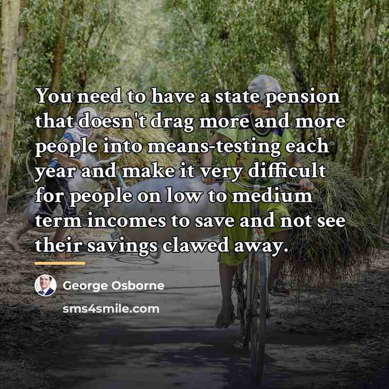 “You need to have a state pension that doesn't drag…” quote by George Osborne