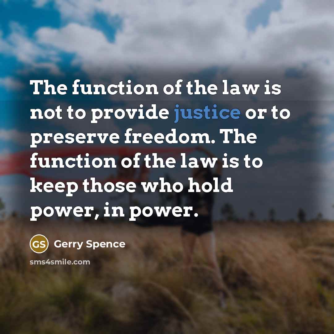 “The function of the law is not to provide justice…” quote by Gerry Spence