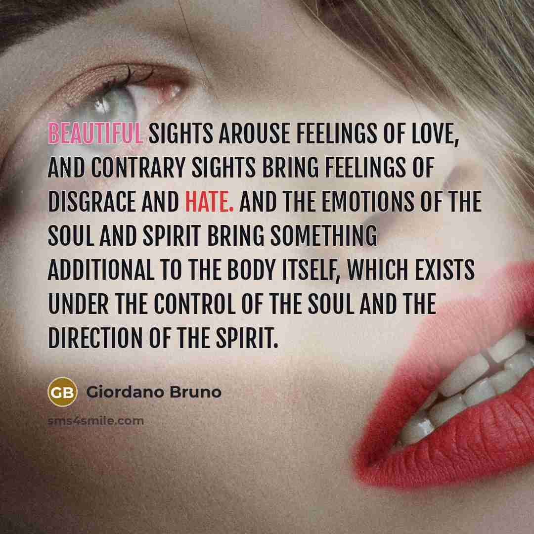 “Beautiful sights arouse feelings of love, and contrary sights bring…” quote by Giordano Bruno