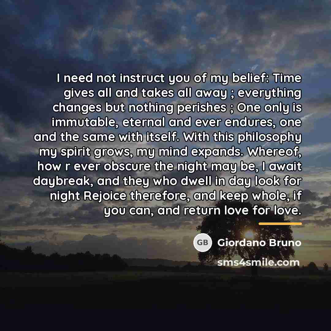 “I need not instruct you of my belief: Time gives…” quote by Giordano Bruno