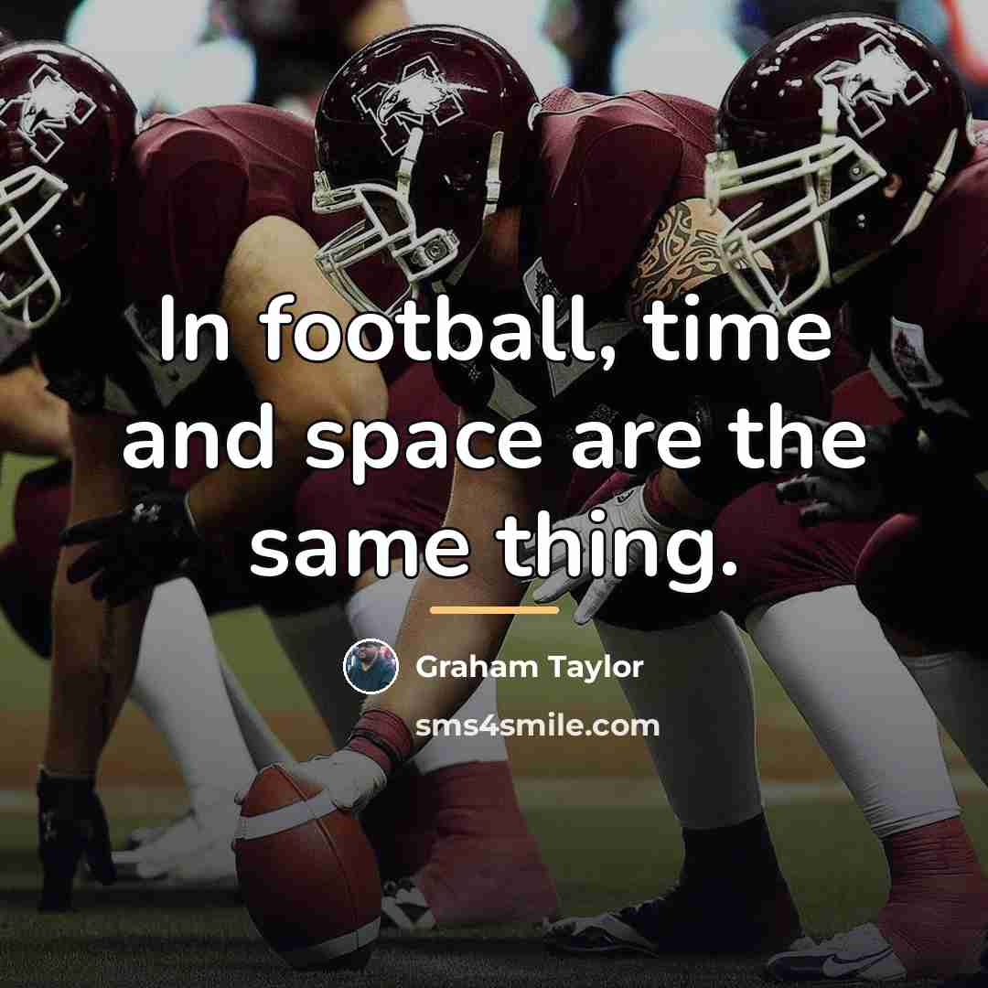 “In football, time and space are the same thing.…” quote by Graham Taylor