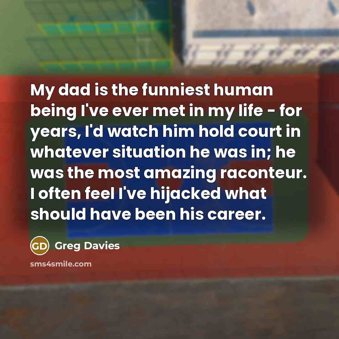 “My dad is the funniest human being I've ever met…” quote by Greg Davies