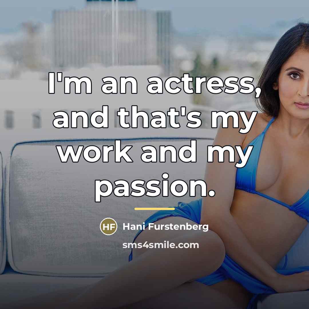 “I'm an actress, and that's my work and my passion.…” quote by Hani Furstenberg