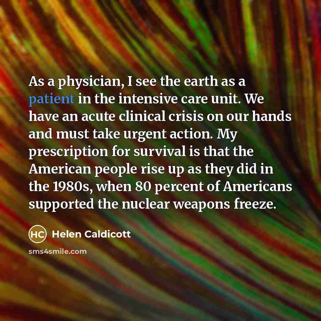 “As a physician, I see the earth as a patient…” quote by Helen Caldicott
