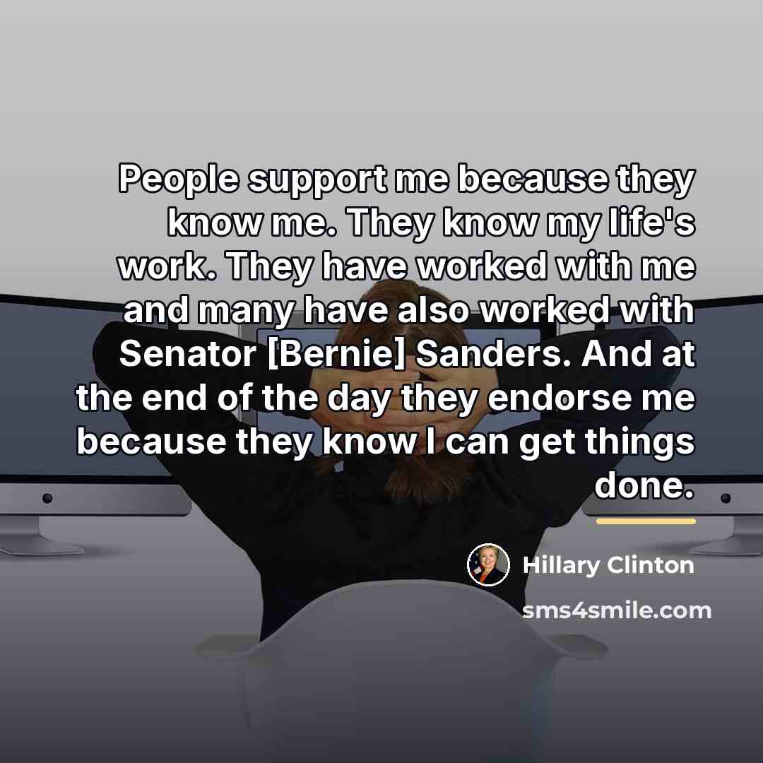 “People support me because they know me. They know my…” quote by Hillary Clinton