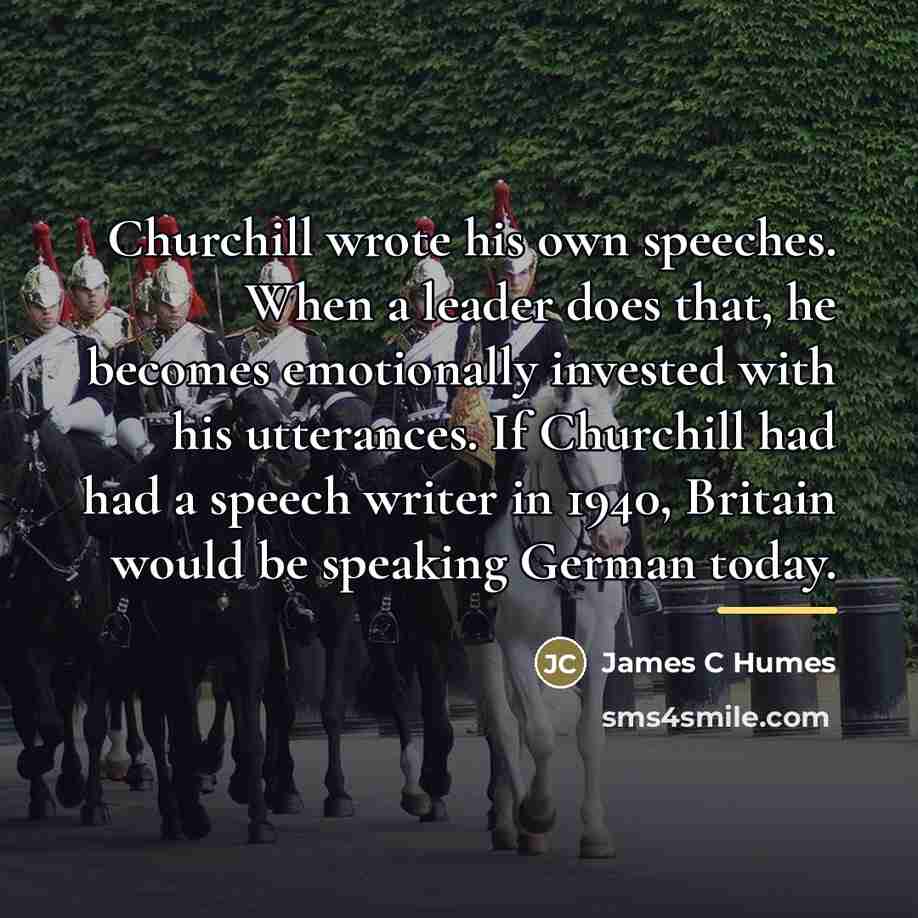 “Churchill wrote his own speeches. When a leader does that,…” quote by Anonymous