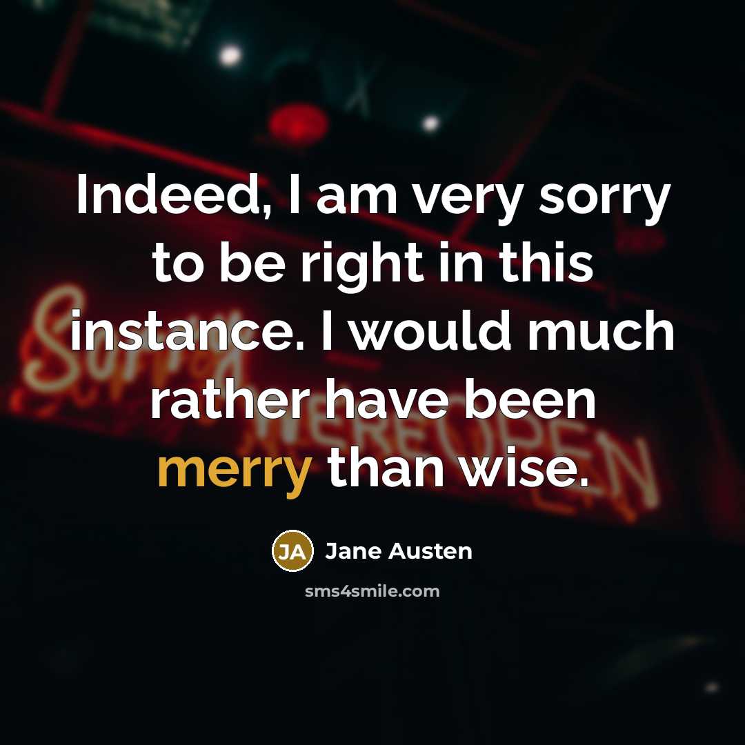 “Indeed, I am very sorry to be right in this…” quote by Jane Austen