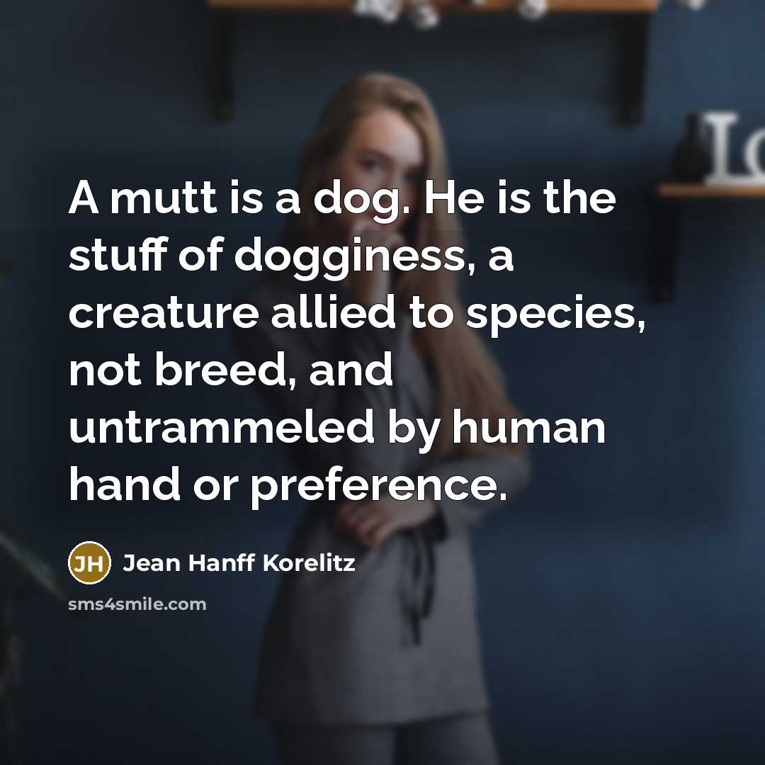 “A mutt is a dog. He is the stuff of…” quote by Jean Hanff Korelitz