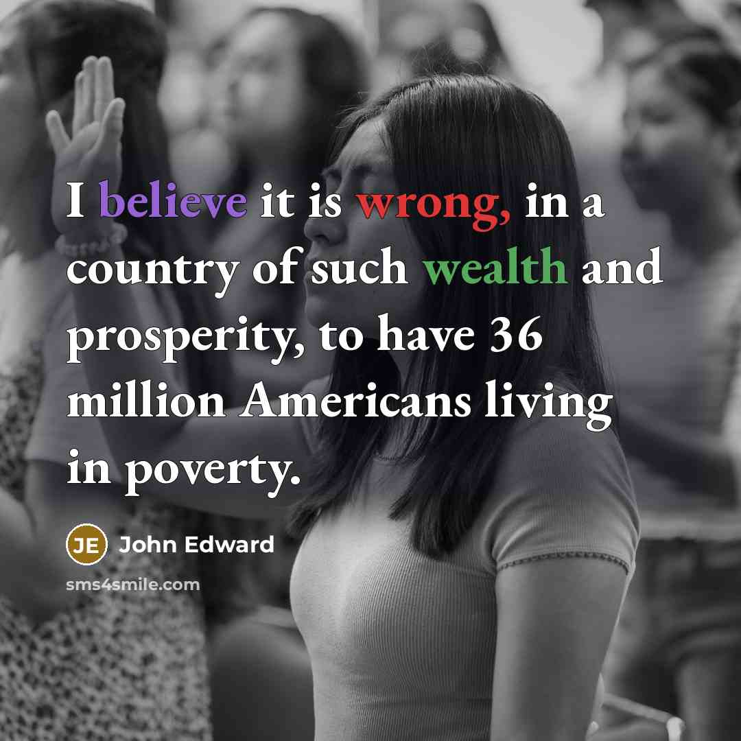 “I believe it is wrong, in a country of such…” quote by John Edward