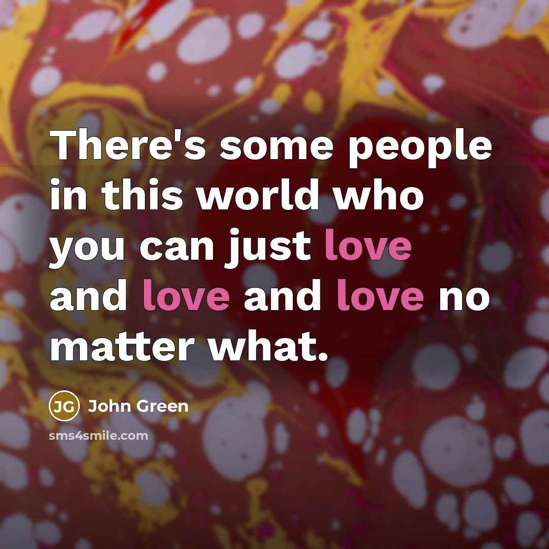 “There's some people in this world who you can just…” quote by John Green
