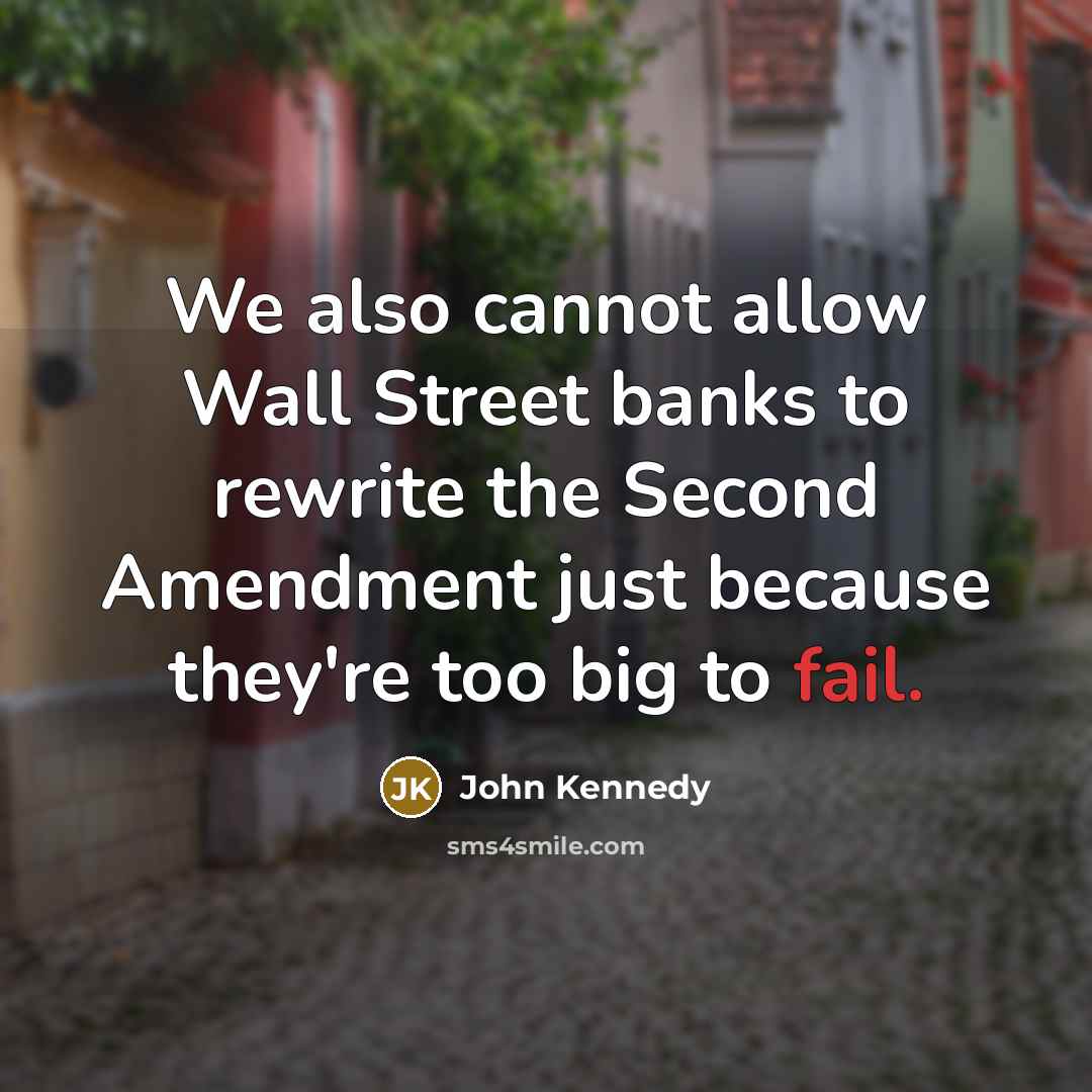 “We also cannot allow Wall Street banks to rewrite the…” quote by John Kennedy