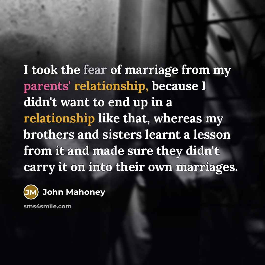 “I took the fear of marriage from my parents' relationship,…” quote by John Mahoney