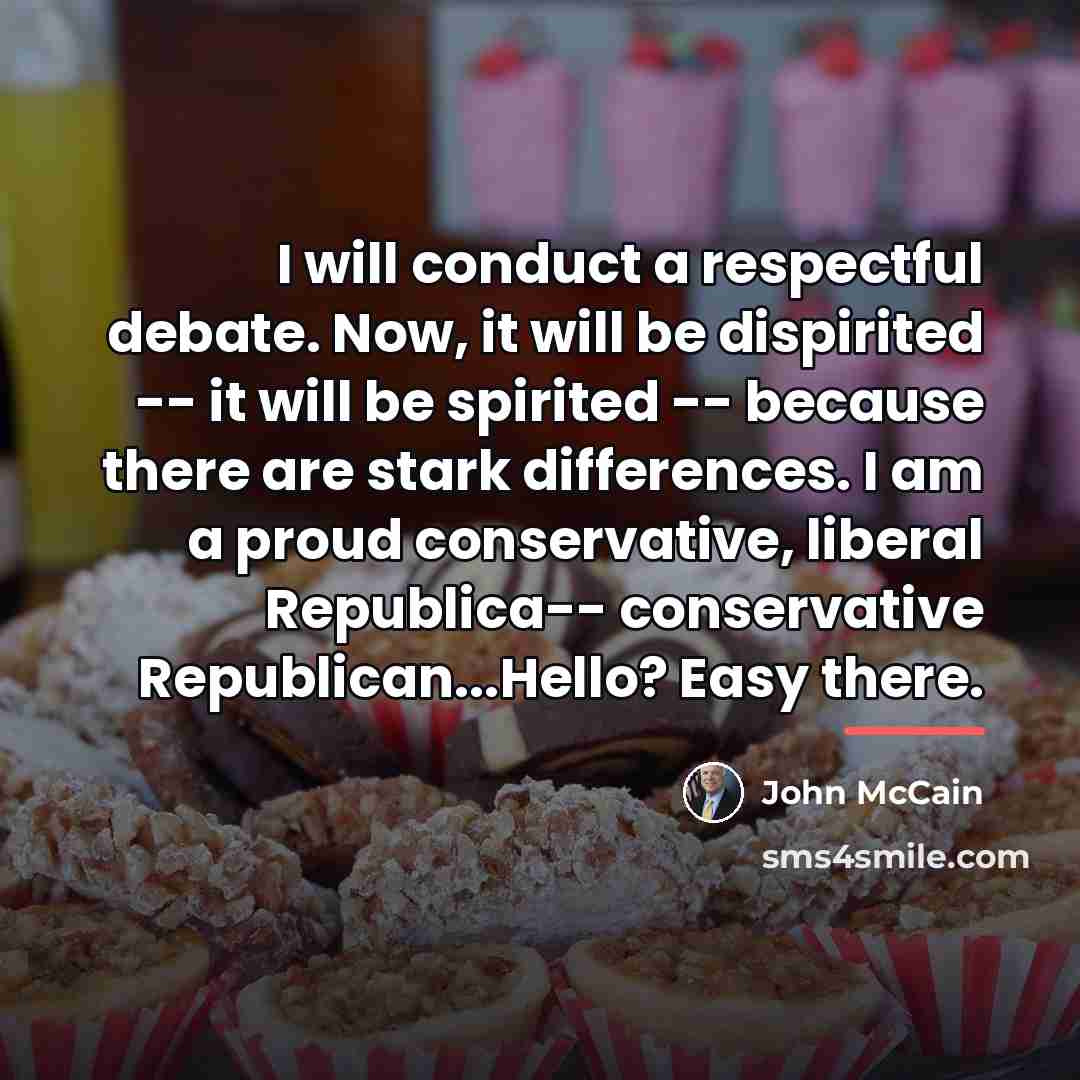 “I will conduct a respectful debate. Now, it will be…” quote by John McCain