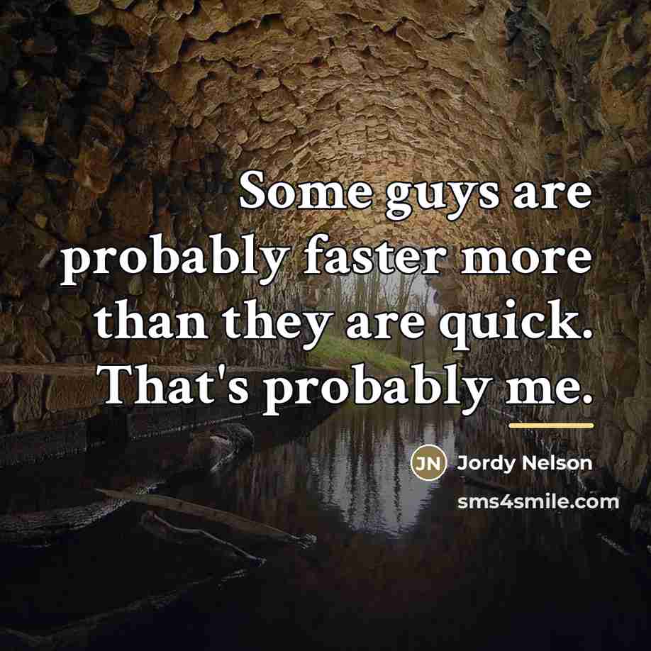 “Some guys are probably faster more than they are quick.…” quote by Jordy Nelson